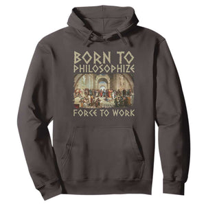 Funny Philosopher Hoodie Born To Philosophize Forced To Work Philosophy The School of Athens TS09 Dark Chocolate Print Your Wear
