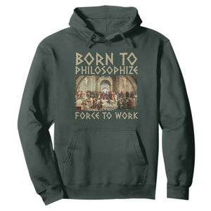 Funny Philosopher Hoodie Born To Philosophize Forced To Work Philosophy The School of Athens TS09 Dark Forest Green Print Your Wear