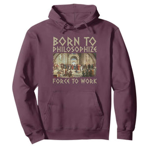 Funny Philosopher Hoodie Born To Philosophize Forced To Work Philosophy The School of Athens TS09 Maroon Print Your Wear