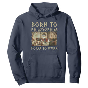 Funny Philosopher Hoodie Born To Philosophize Forced To Work Philosophy The School of Athens TS09 Navy Print Your Wear