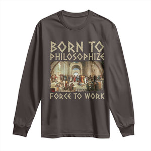 Funny Philosopher Long Sleeve Shirt Born To Philosophize Forced To Work Philosophy The School of Athens TS09 Dark Chocolate Print Your Wear