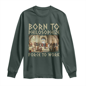 Funny Philosopher Long Sleeve Shirt Born To Philosophize Forced To Work Philosophy The School of Athens TS09 Dark Forest Green Print Your Wear