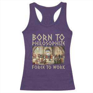 Funny Philosopher Racerback Tank Top Born To Philosophize Forced To Work Philosophy The School of Athens TS09 Purple Print Your Wear