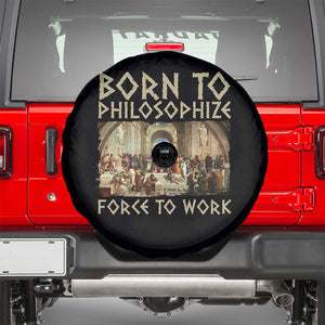 Funny Philosopher Spare Tire Cover Born To Philosophize Forced To Work Philosophy The School of Athens TS09 Black Print Your Wear
