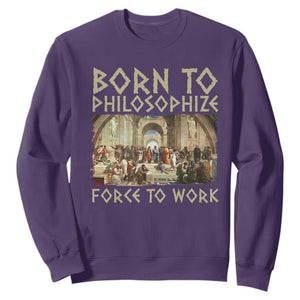 Funny Philosopher Sweatshirt Born To Philosophize Forced To Work Philosophy The School of Athens TS09 Purple Print Your Wear