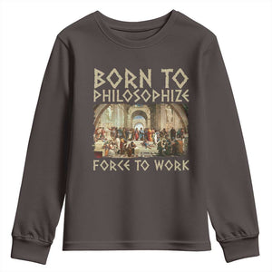 Funny Philosopher Youth Sweatshirt Born To Philosophize Forced To Work Philosophy The School of Athens TS09 Dark Chocolate Print Your Wear