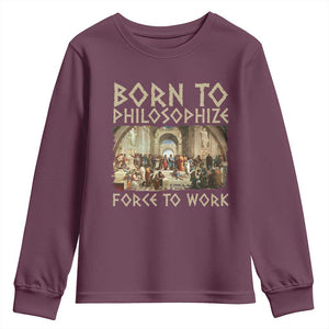 Funny Philosopher Youth Sweatshirt Born To Philosophize Forced To Work Philosophy The School of Athens TS09 Maroon Print Your Wear