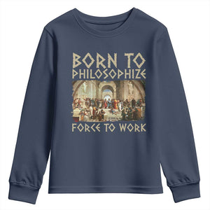Funny Philosopher Youth Sweatshirt Born To Philosophize Forced To Work Philosophy The School of Athens TS09 Navy Print Your Wear