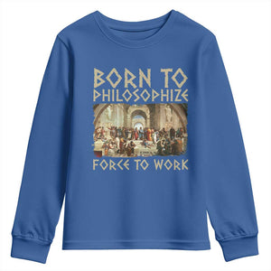Funny Philosopher Youth Sweatshirt Born To Philosophize Forced To Work Philosophy The School of Athens TS09 Royal Blue Print Your Wear
