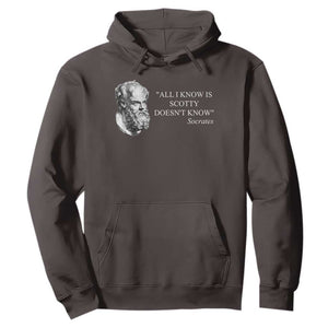 Funny Greek Philosophy Socrates Hoodie All I Know Is Scotty Doesnt Know TS09 Dark Chocolate Print Your Wear