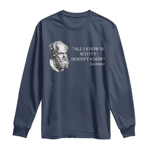 Funny Greek Philosophy Socrates Long Sleeve Shirt All I Know Is Scotty Doesnt Know TS09 Navy Print Your Wear