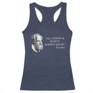 Funny Greek Philosophy Socrates Racerback Tank Top All I Know Is Scotty Doesnt Know TS09 Navy Print Your Wear