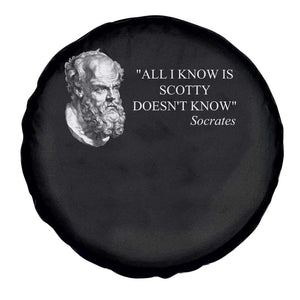 Funny Greek Philosophy Socrates Spare Tire Cover All I Know Is Scotty Doesnt Know TS09 Print Your Wear