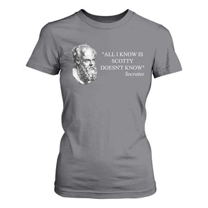 Funny Greek Philosophy Socrates T Shirt For Women All I Know Is Scotty Doesnt Know TS09 Charcoal Print Your Wear