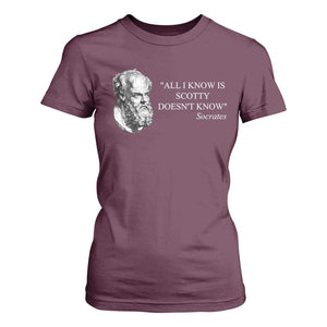 Funny Greek Philosophy Socrates T Shirt For Women All I Know Is Scotty Doesnt Know TS09 Maroon Print Your Wear
