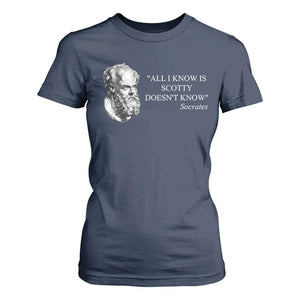 Funny Greek Philosophy Socrates T Shirt For Women All I Know Is Scotty Doesnt Know TS09 Navy Print Your Wear