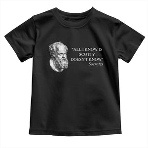 Funny Greek Philosophy Socrates Toddler T Shirt All I Know Is Scotty Doesnt Know TS09 Black Print Your Wear