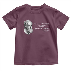 Funny Greek Philosophy Socrates Toddler T Shirt All I Know Is Scotty Doesnt Know TS09 Maroon Print Your Wear