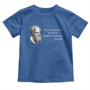 Funny Greek Philosophy Socrates Toddler T Shirt All I Know Is Scotty Doesnt Know TS09 Royal Blue Print Your Wear