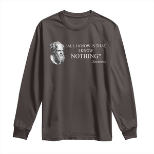 Greek Philosophy Socrates Long Sleeve Shirt All I Know Is That I Know Nothing TS09 Dark Chocolate Print Your Wear