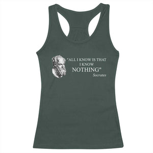 Greek Philosophy Socrates Racerback Tank Top All I Know Is That I Know Nothing TS09 Dark Forest Green Print Your Wear