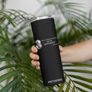 Greek Philosophy Socrates Skinny Tumbler All I Know Is That I Know Nothing TS09 Print Your Wear