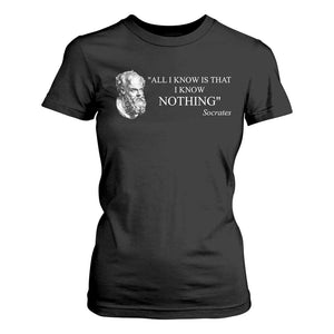 Greek Philosophy Socrates T Shirt For Women All I Know Is That I Know Nothing TS09 Black Print Your Wear