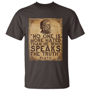 Greek Philosophy Plato T Shirt No One Is More Hated Than He Who Speaks The Truth TS09 Dark Chocolate Print Your Wear