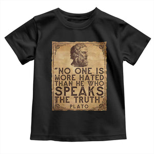 Greek Philosophy Plato Toddler T Shirt No One Is More Hated Than He Who Speaks The Truth TS09 Black Print Your Wear