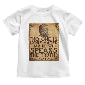 Greek Philosophy Plato Toddler T Shirt No One Is More Hated Than He Who Speaks The Truth TS09 White Print Your Wear