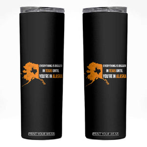 Funny Everything Is Bigger In Texas Until You're In Alaska Skinny Tumbler TS09 Black Print Your Wear
