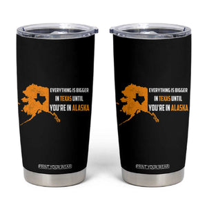 Funny Everything Is Bigger In Texas Until You're In Alaska Tumbler Cup TS09 Black Print Your Wear