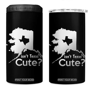 Funny Alaska 4 in 1 Can Cooler Tumbler Isn't Texas Cute TS09 One Size: 16 oz Black Print Your Wear