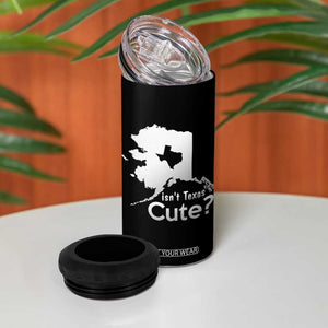 Funny Alaska 4 in 1 Can Cooler Tumbler Isn't Texas Cute TS09 Print Your Wear