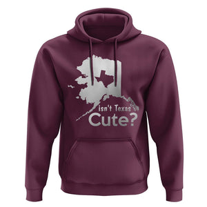 Funny Alaska Hoodie Isn't Texas Cute TS09 Maroon Print Your Wear