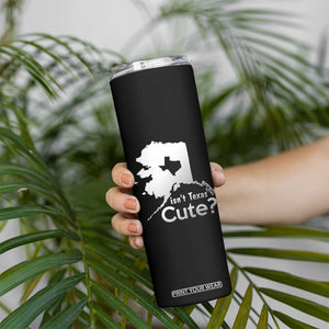 Funny Alaska Skinny Tumbler Isn't Texas Cute TS09 Print Your Wear