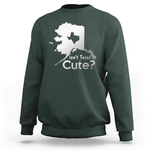 Funny Alaska Sweatshirt Isn't Texas Cute TS09 Dark Forest Green Print Your Wear