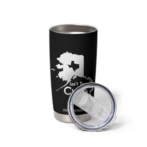 Funny Alaska Tumbler Cup Isn't Texas Cute TS09 Print Your Wear