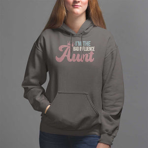 I Am The Bad Influence Aunt Hoodie TS09 Dark Chocolate Print Your Wear