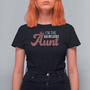 I Am The Bad Influence Aunt T Shirt For Women TS09 Black Print Your Wear
