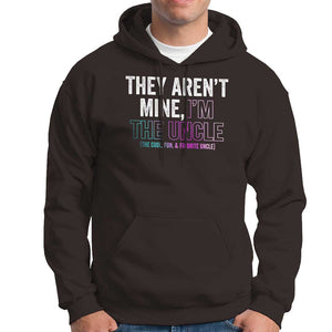 Funny Uncle Hoodie They Aren't Mine I'm The Cool Fun & Favorite Uncle TS09 Dark Chocolate Print Your Wear