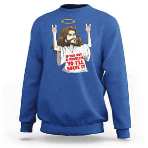 Jesus Meme Yo I'll Solve It If You Got A Problem Christian Sweatshirt TS09 Royal Blue Printyourwear