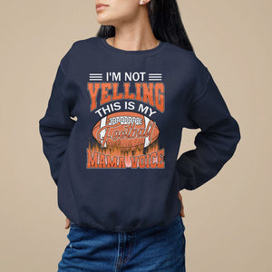 Football Mom Sweatshirt I'm Not Yelling This is My Football Mama Voice TS09 Navy Printyourwear