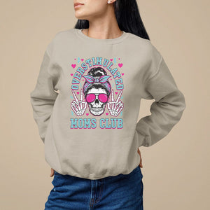 Mother's Day Sweatshirt Overstimulated Moms Club Funny Skeleton TS09 Sand Printyourwear