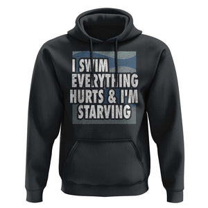 Funny Swimming Hoodie I Swim Everything Hurts I'm Starving Swimmer TS09 Black Print Your Wear