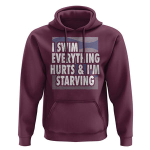 Funny Swimming Hoodie I Swim Everything Hurts I'm Starving Swimmer TS09 Maroon Print Your Wear