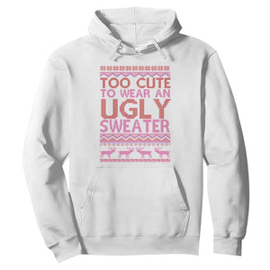 Funny Christmas Hoodie Too Cute To Wear An Ugly Sweater TS09 White Print Your Wear