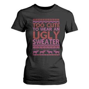 Funny Christmas T Shirt For Women Too Cute To Wear An Ugly Sweater TS09 Black Print Your Wear