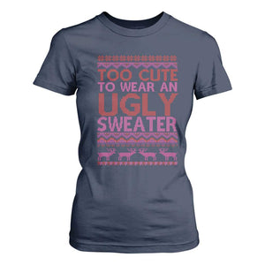 Funny Christmas T Shirt For Women Too Cute To Wear An Ugly Sweater TS09 Navy Print Your Wear