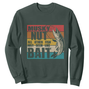 Musky Fishing Sweatshirt Musky Nut All Other Fish Just Seem Like Bait TS09 Dark Forest Green Print Your Wear